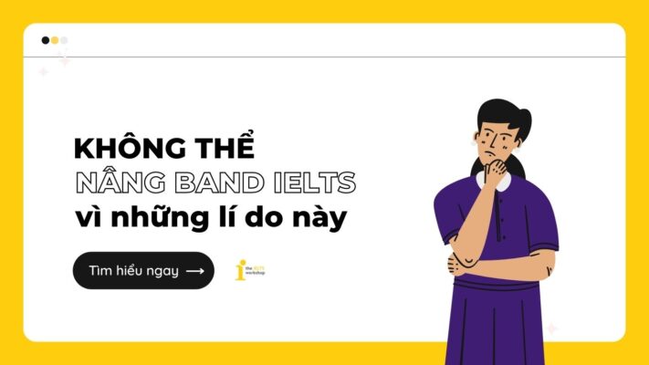 5 sai lầm phổ biến khiến sĩ tử không thể nâng band IELTS nhanh chóng