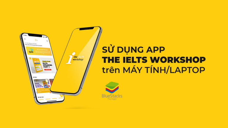 sử dụng app the ielts workshop trên máy tính