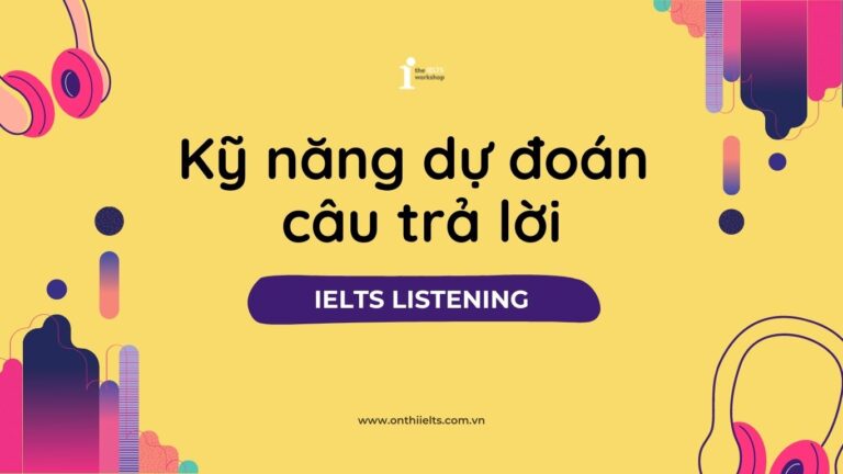 dự đoán câu trả lời ielts listening