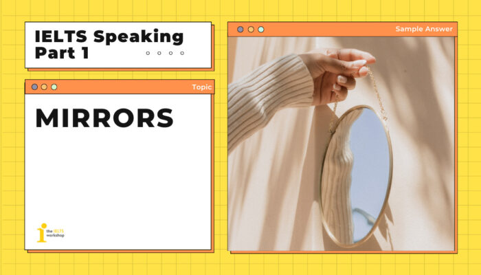 Topic: MIRROR IELTS Speaking Part 1 | Bài mẫu + từ vựng