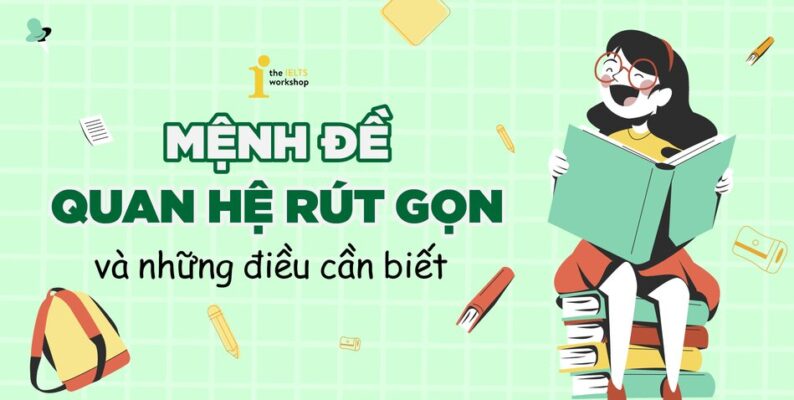 6 loại mệnh đề quan hệ rút gọn chính xác nhất trong tiếng anh