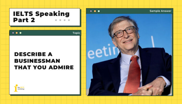 Describe a businessman that you admire | IELTS Speaking Part 2
