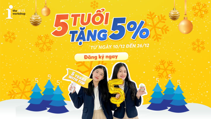 Ưu đãi tưng bừng – Mừng sinh nhật The IELTS Workshop 5 tuổi