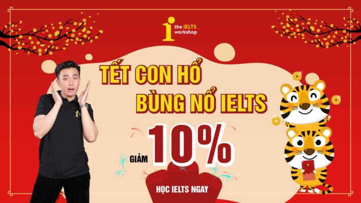 Tết con hổ, bùng nổ IELTS với ưu đãi “khủng” cùng The IELTS Workshop TPHCM