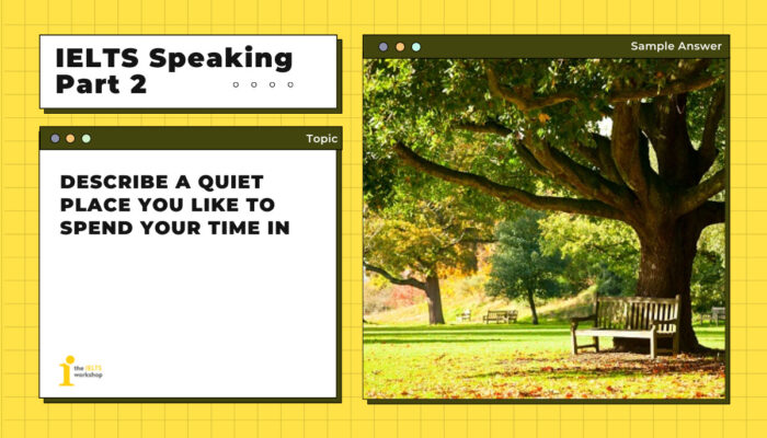 Describe a quiet place you like to spend your time in | IELTS Speaking Part 2