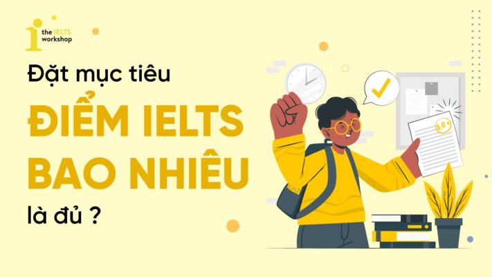 Đặt mục tiêu điểm IELTS bao nhiêu là đủ
