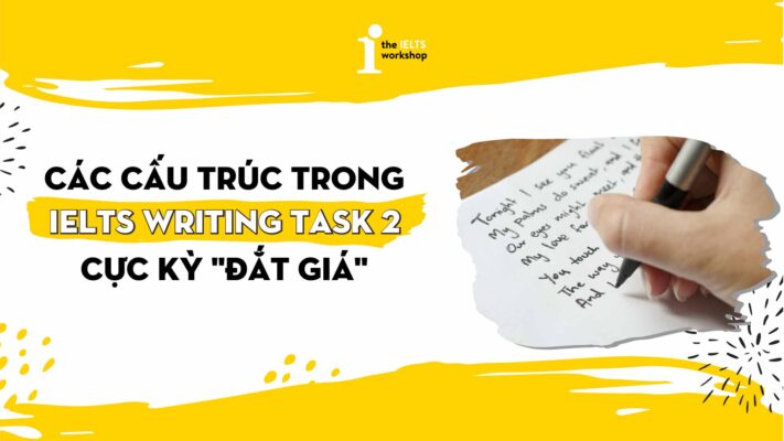 Các cấu trúc trong IELTS Writing Task 2 cực kỳ “đắt giá”