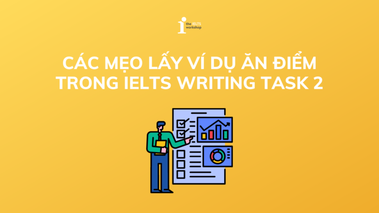 Các mẹo lấy ví dụ ăn điểm trong IELTS Writing Task 2
