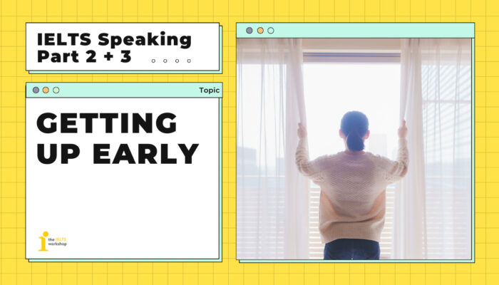 Describe a time when you got up early | IELTS Speaking Part 2 + 3