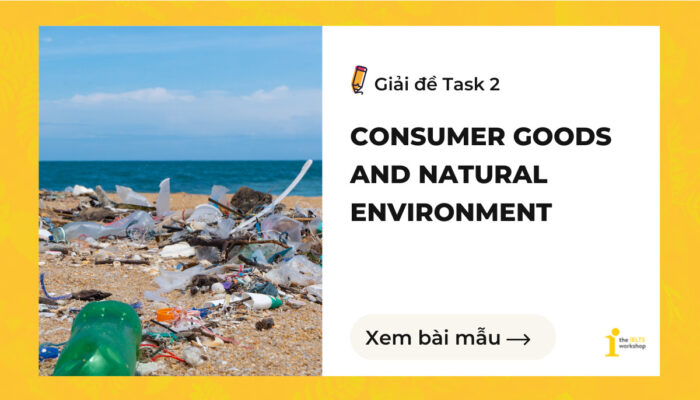 Topic: Consumer goods and Natural environment | IELTS Writing Task 2