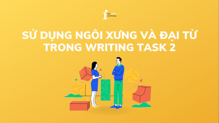 Sử dụng Ngôi xưng và đại từ TRONG Writing Task 2