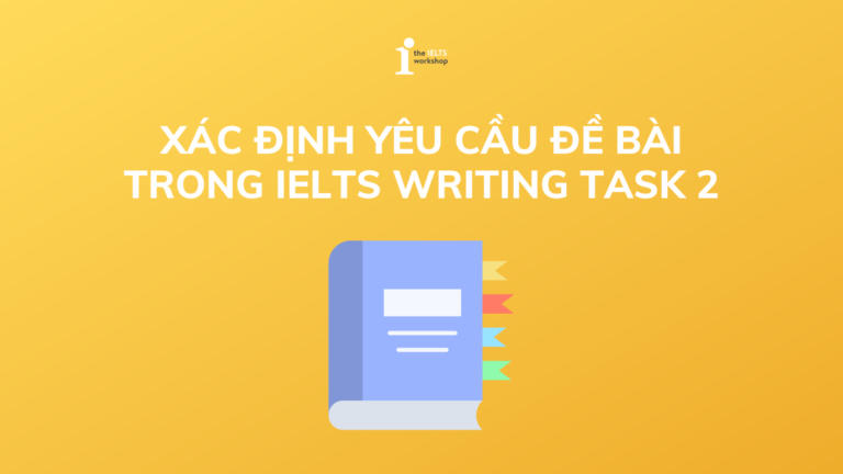 Xác định yêu cầu đề IELTS Writing Task 2
