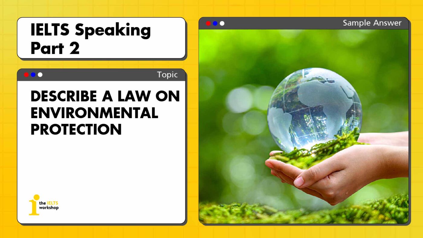 Describe a law on environmental protection IELTS Speaking Part 2