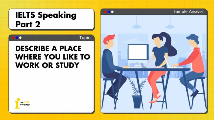 Describe a place where you like to work or study | IELTS Speaking Part 2