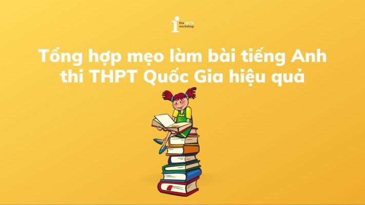 Tổng hợp mẹo làm bài tiếng Anh thi THPT Quốc Gia hiệu quả