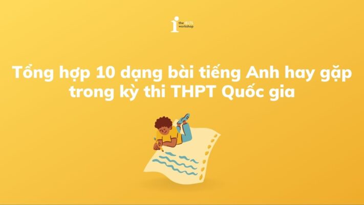 Tổng hợp 10 dạng bài tiếng Anh hay gặp trong kỳ thi THPT Quốc gia