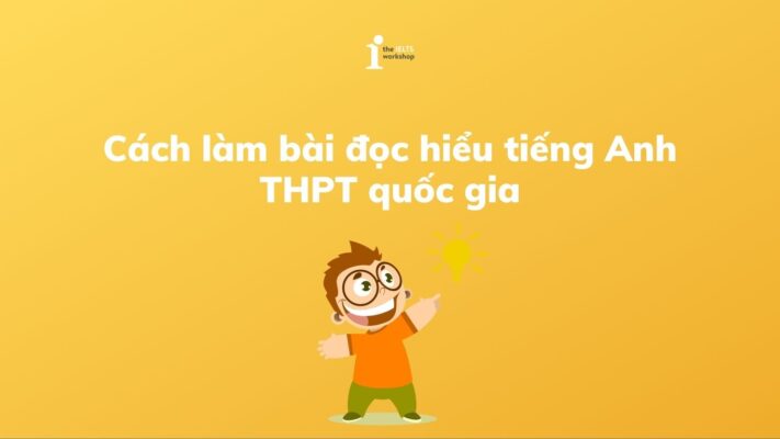 Hướng dẫn cách làm bài đọc hiểu tiếng Anh THPT Quốc gia khi không giỏi từ vựng