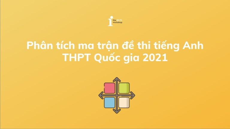 Ma trận đề thi tiếng Anh THPT Quốc gia 2021