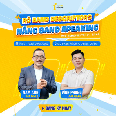 Workshop IELTS 101 – Ep 64: “Rõ Band Descriptors, nâng band Speaking”