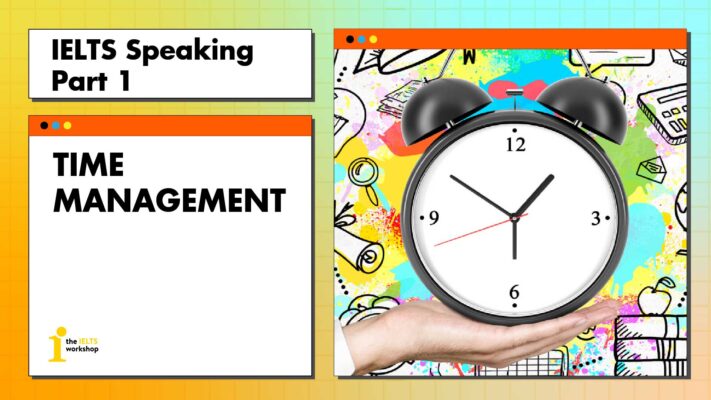 IELTS Speaking Part 1 Time Management | Câu trả lời mẫu và từ vựng