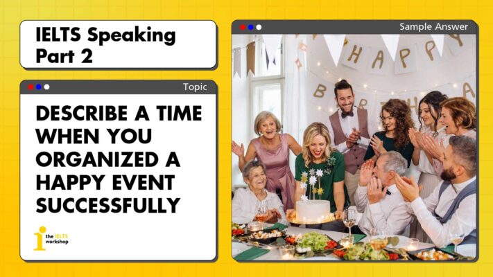 Describe a time when you organized a happy event successfully | IELTS Speaking Part 2