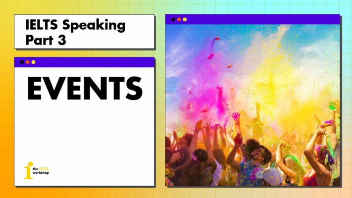IELTS Speaking Part 3 Events | Câu trả lời mẫu và từ vựng