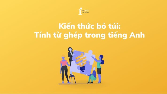 Tất tần tật về Tính từ ghép trong tiếng Anh