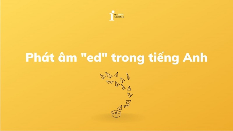 Bí quyết phát âm “ed” trong tiếng Anh đơn giản dễ nhớ