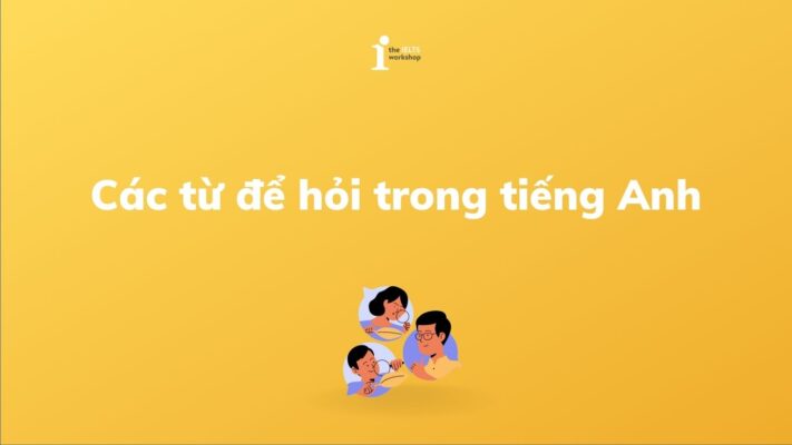 Hướng dẫn sử dụng các từ để hỏi trong tiếng Anh (Wh-Question)