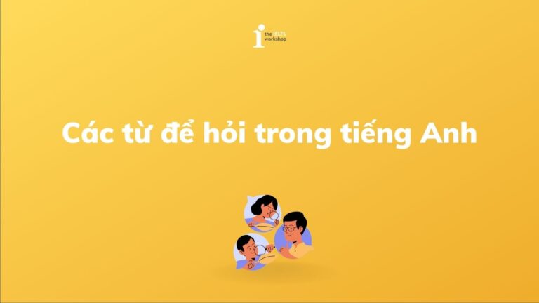 Các từ để hỏi trong tiếng Anh