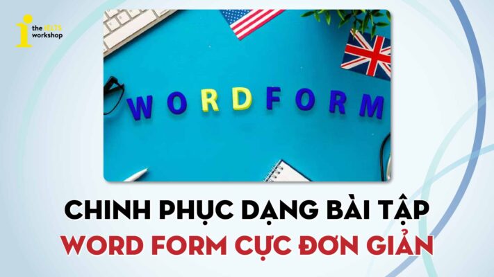 Cách làm bài tập Word Form chinh phục kỳ thi THPT Quốc Gia