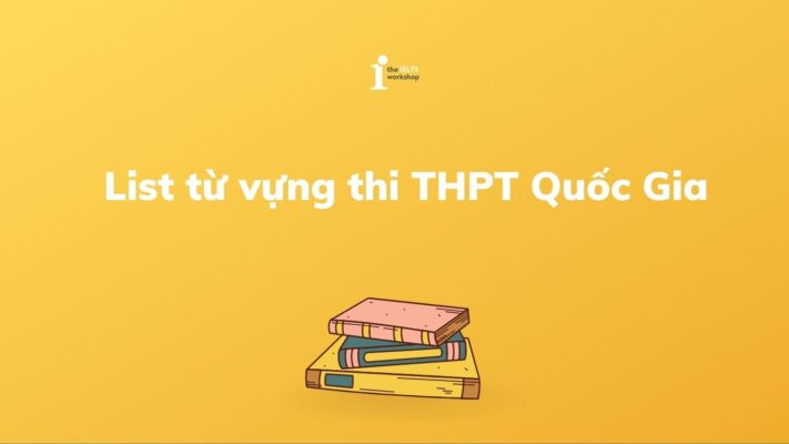 List từ vựng thi THPT Quốc Gia với 5 chủ đề phổ biến