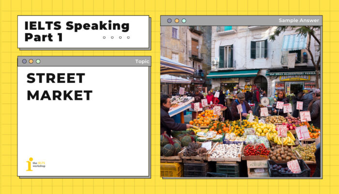 Topic: STREET MARKET IELTS Speaking Part 1 Sample