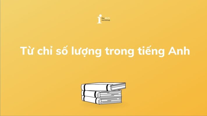 Tổng hợp kiến thức về từ chỉ số lượng trong tiếng Anh (Quantifiers)