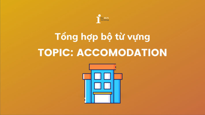Tổng hợp bộ từ vựng về Accommodation ăn điểm trong bài thi tiếng Anh