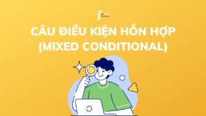 Tất tần tật về Câu điều kiện hỗn hợp (Mixed conditional)