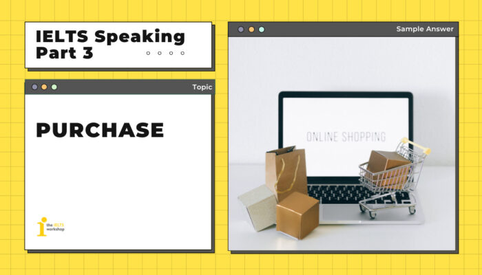 TOPIC: PURCHASE | Câu trả lời mẫu IELTS Speaking Part 3 PURCHASE