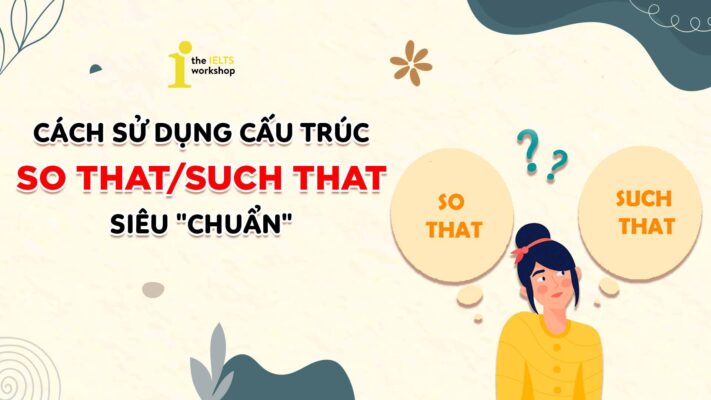 Học cách sử dụng cấu trúc so that such that chuẩn nhất mọi thời đại 