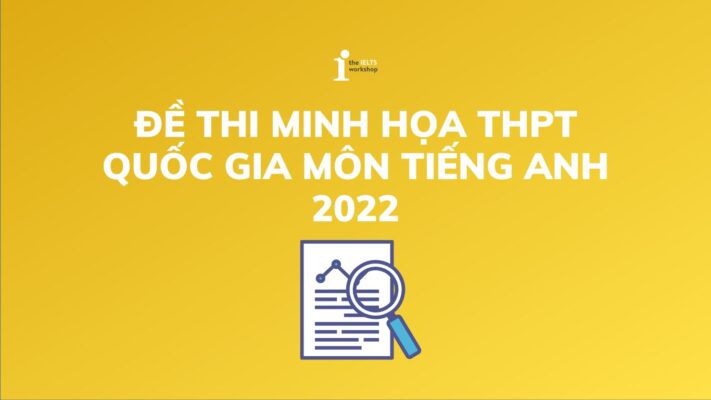 Đề minh họa THPT quốc gia môn tiếng Anh 2022 có đáp án
