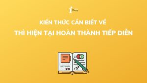 Những gì cần biết về Thì hiện tại hoàn thành tiếp diễn