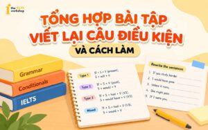 Tổng hợp 50+ bài tập viết lại câu điều kiện và cách làm