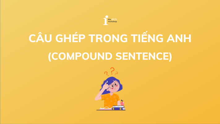 Nắm vững kiến thức về câu ghép trong tiếng Anh (Compound sentence)