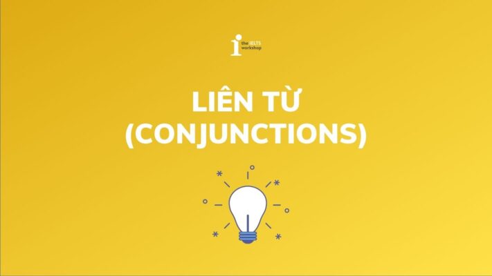 Tổng hợp kiến thức về Liên từ trong Tiếng anh (Conjunctions)