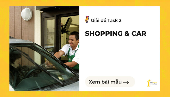 Giải đề IELTS Writing Task 2 | Topic: Shopping & Car