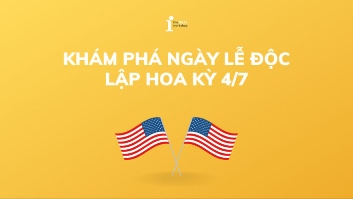 Khám phá từ vựng Ngày lễ Độc lập Hoa Kỳ 4/7