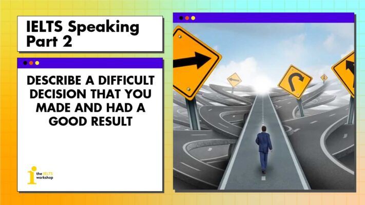 Describe a difficult decision that you made and had a good result | IELTS Speaking Part 2