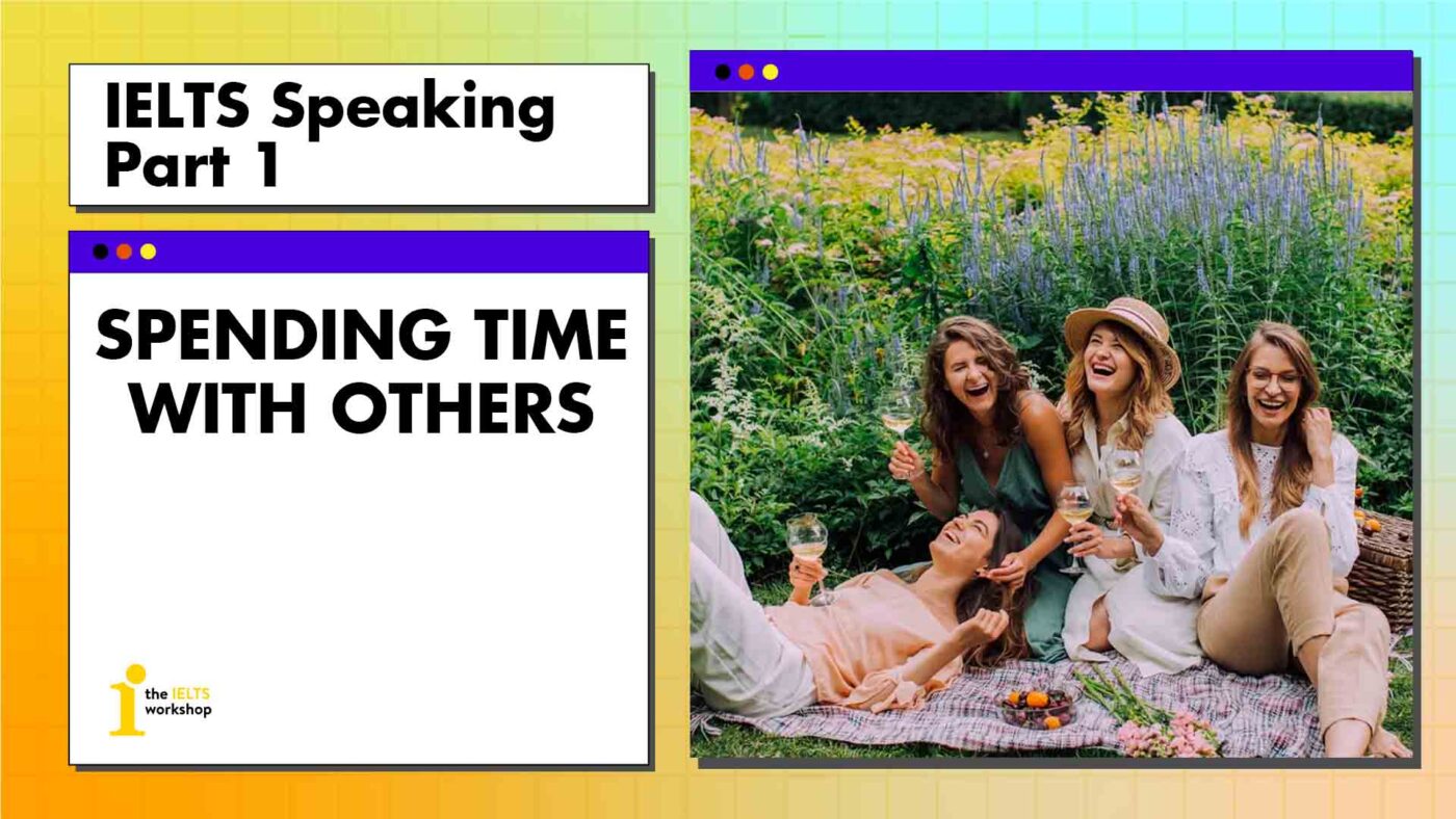 Topic: IELTS Speaking Part 1 Spending Time With Others