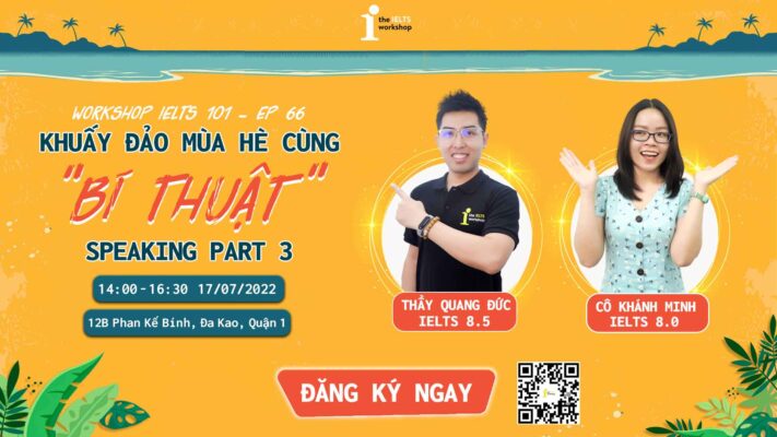Workshop IELTS 101 – Ep 66: Khuấy đảo mùa hè cùng “Bí thuật” Speaking Part 3
