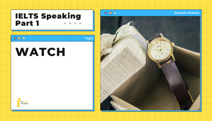Topic: Watch | Câu trả lời mẫu IELTS Speaking Part 1