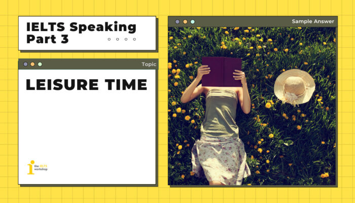 Topic: Leisure Time | Câu trả lời mẫu IELTS Speaking Part 3